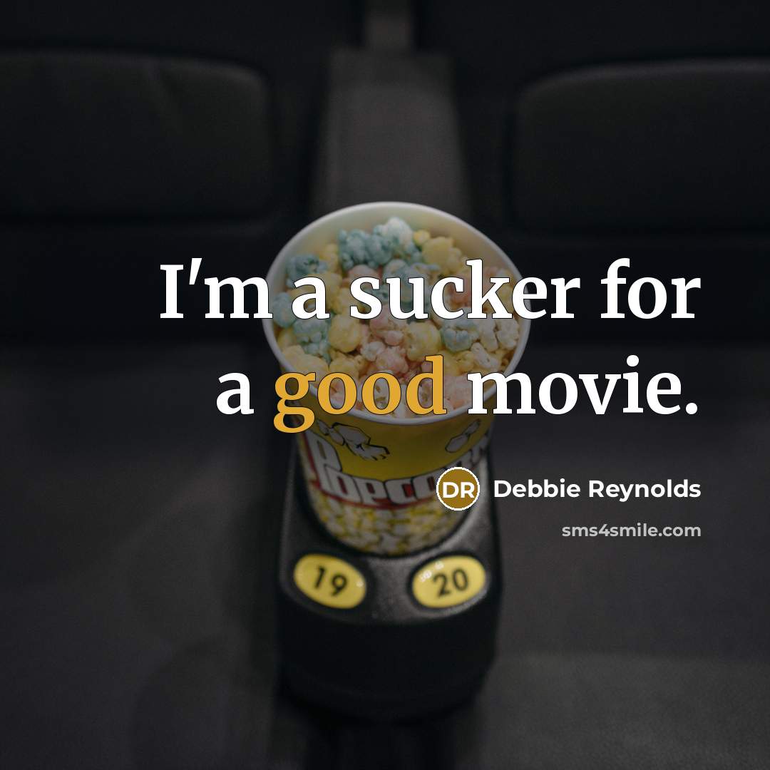 “I'm a sucker for a good movie.…” quote by Debbie Reynolds