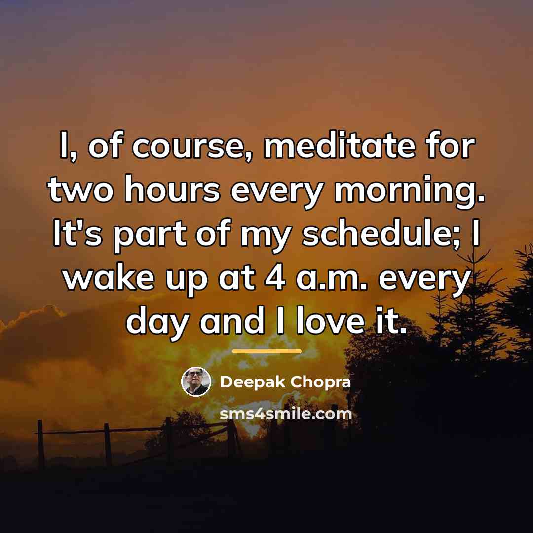 “I, of course, meditate for two hours every morning. It's…” quote by Deepak Chopra