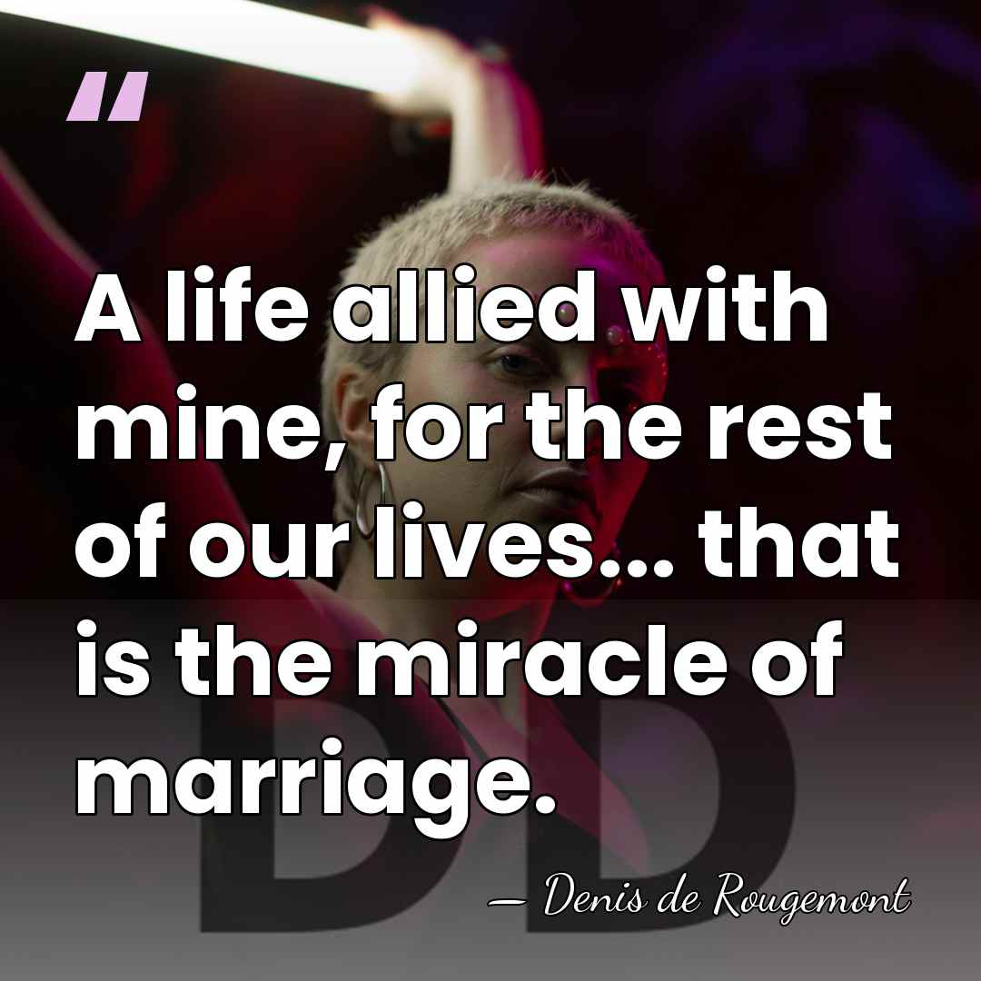 A life allied with mine, for the rest of our lives... that&hellip; - Denis de Rougemont