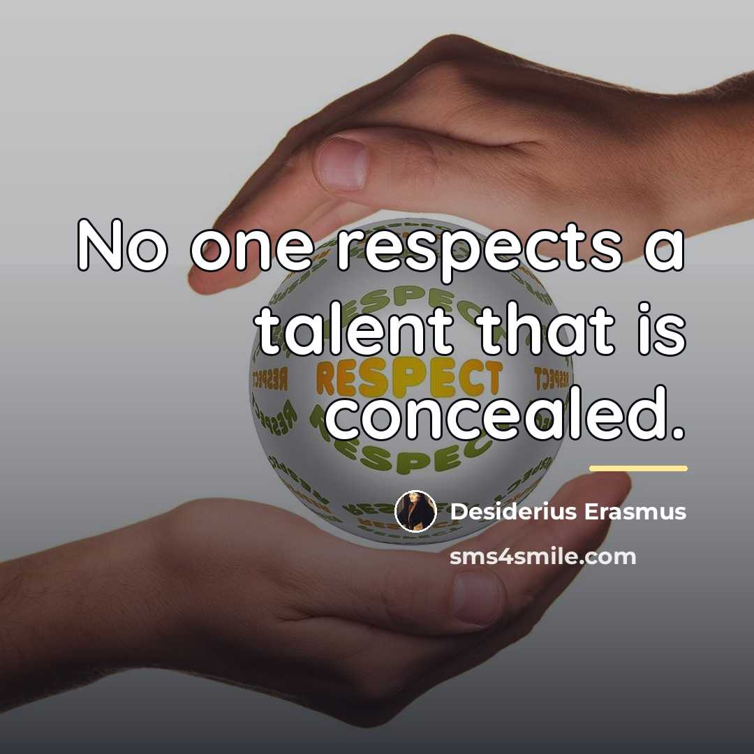 “No one respects a talent that is concealed.…” quote by Desiderius Erasmus
