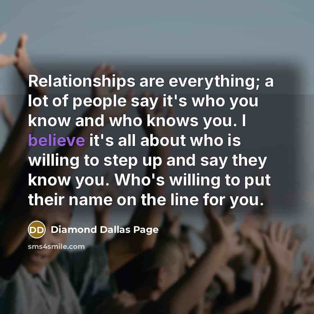 “Relationships are everything; a lot of people say it's who…” quote by Diamond Dallas Page