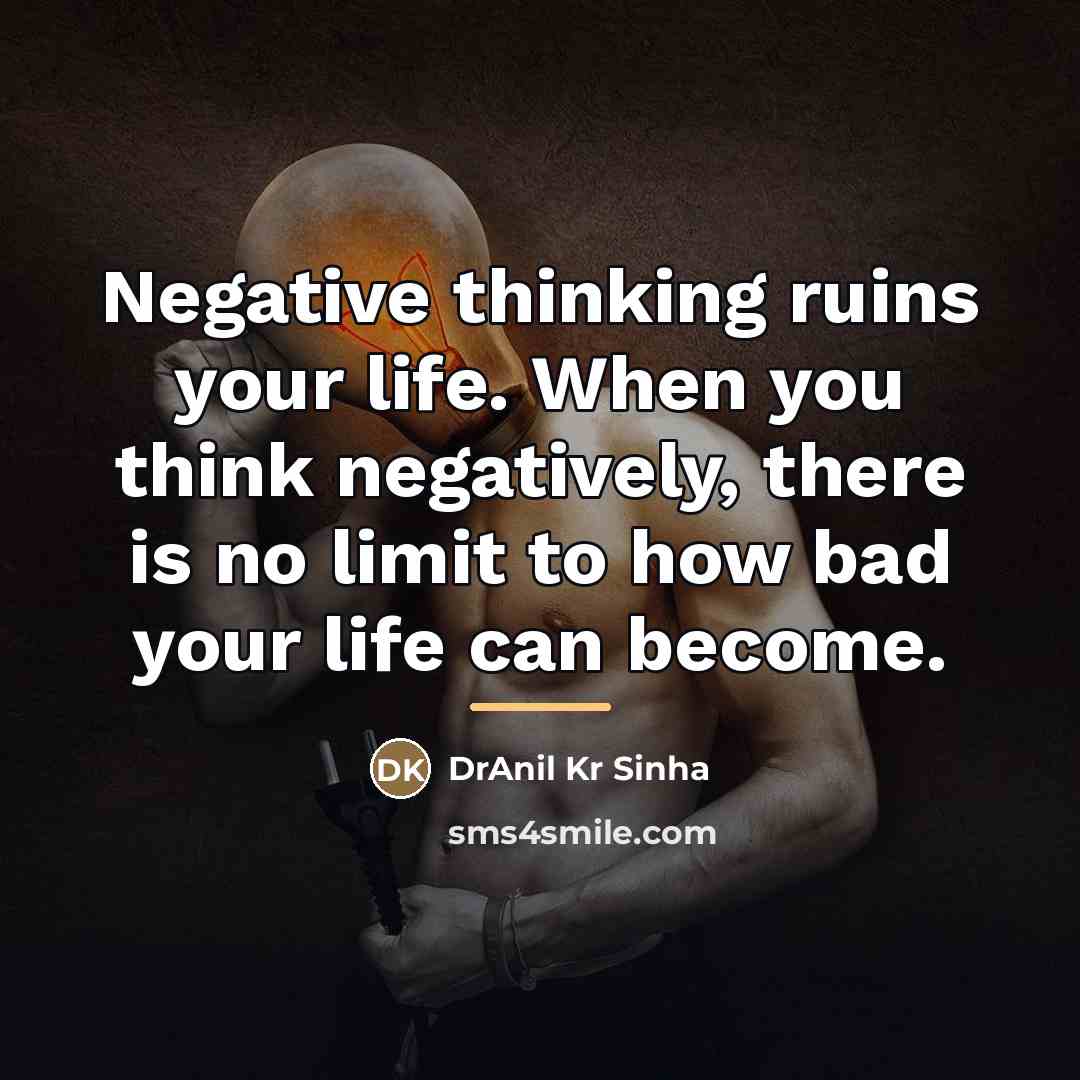 “Negative thinking ruins your life. When you think negatively, there…” quote by DrAnil Kr Sinha
