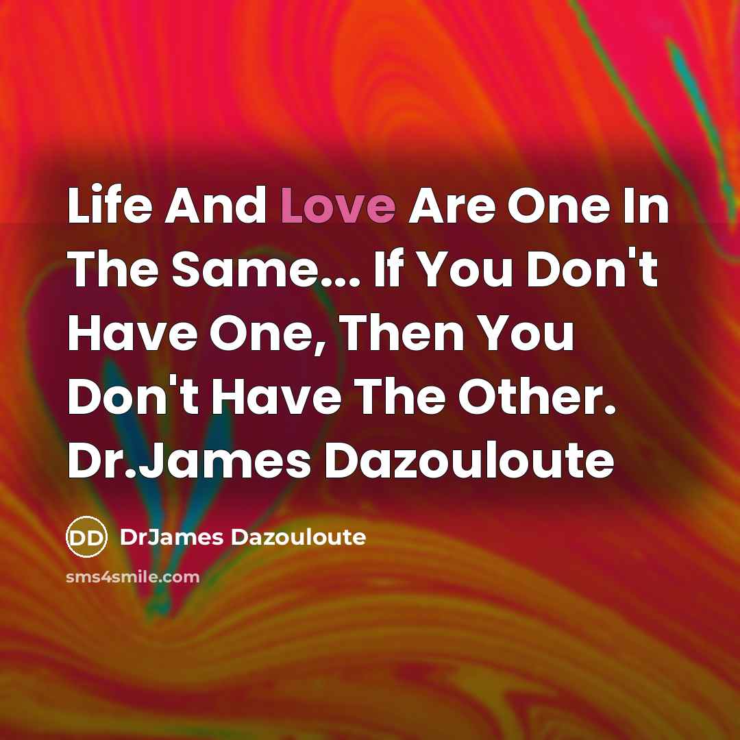 “Life And Love Are One In The Same... If You…” quote by DrJames Dazouloute