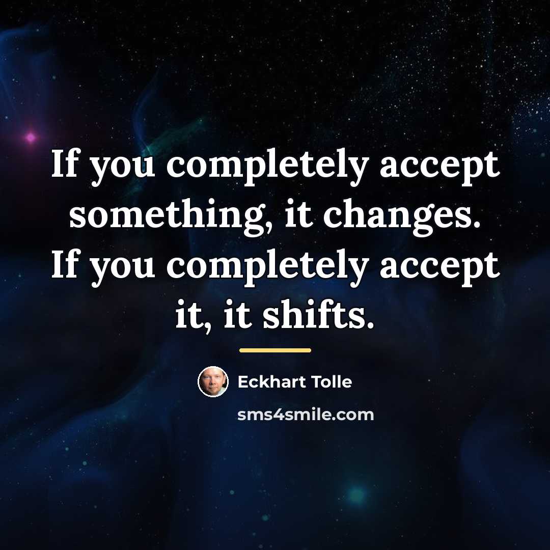 “If you completely accept something, it changes. If you completely…” quote by Eckhart Tolle