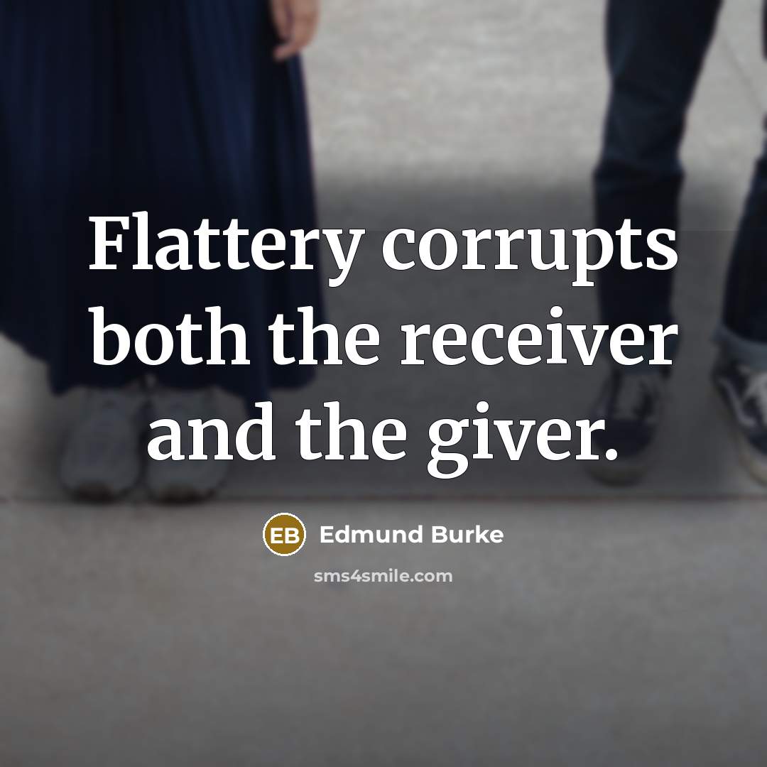 “Flattery corrupts both the receiver and the giver.…” quote by Edmund Burke