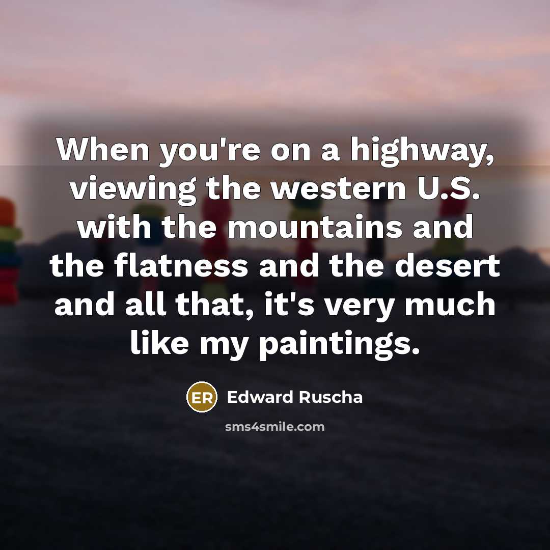 “When you're on a highway, viewing the western U.S. with…” quote by Edward Ruscha