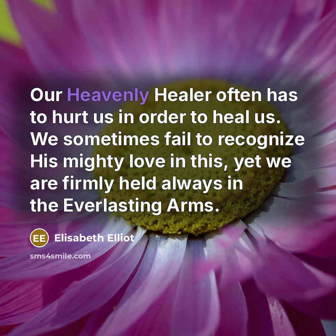“Our Heavenly Healer often has to hurt us in order…” quote by Elisabeth Elliot