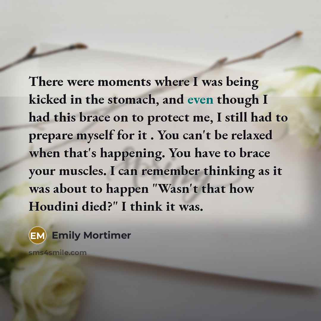 “There were moments where I was being kicked in the…” quote by Emily Mortimer