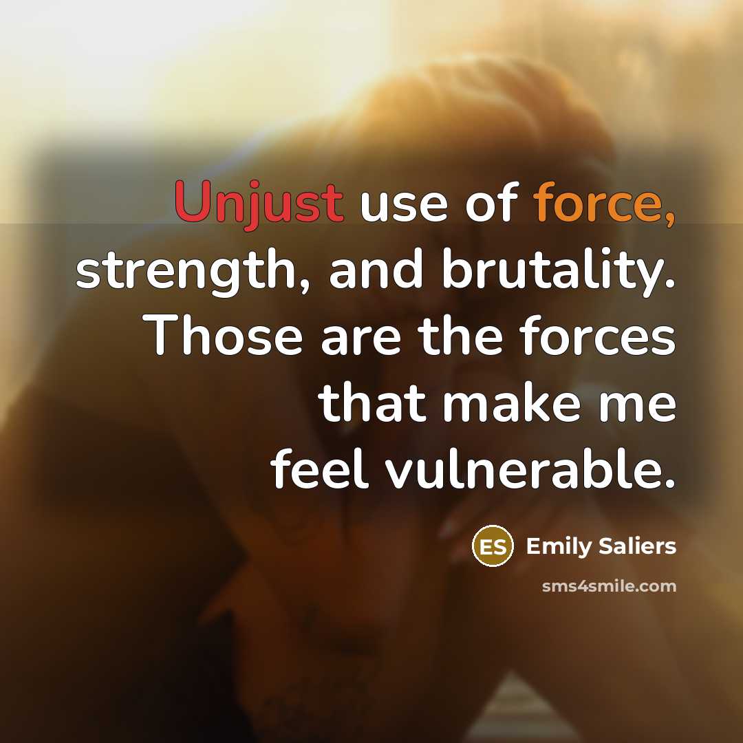 “Unjust use of force, strength, and brutality. Those are the…” quote by Emily Saliers