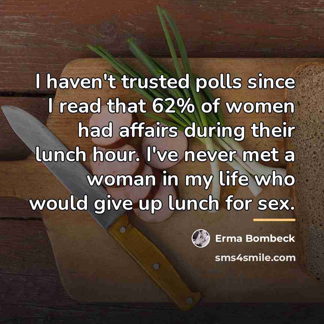 “I haven't trusted polls since I read that 62% of…” quote by Erma Bombeck