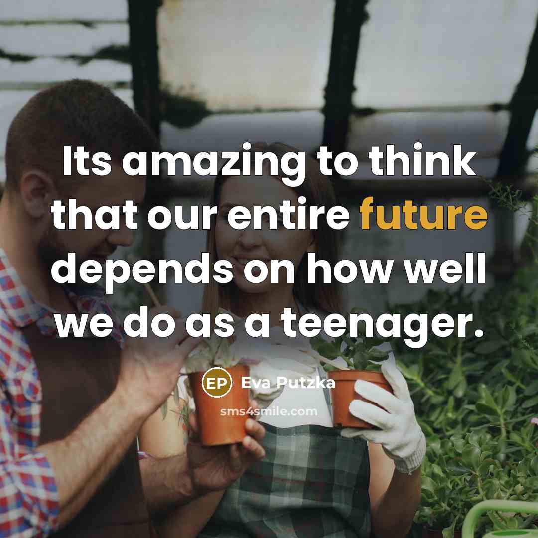 “Its amazing to think that our entire future depends on…” quote by Eva Putzka