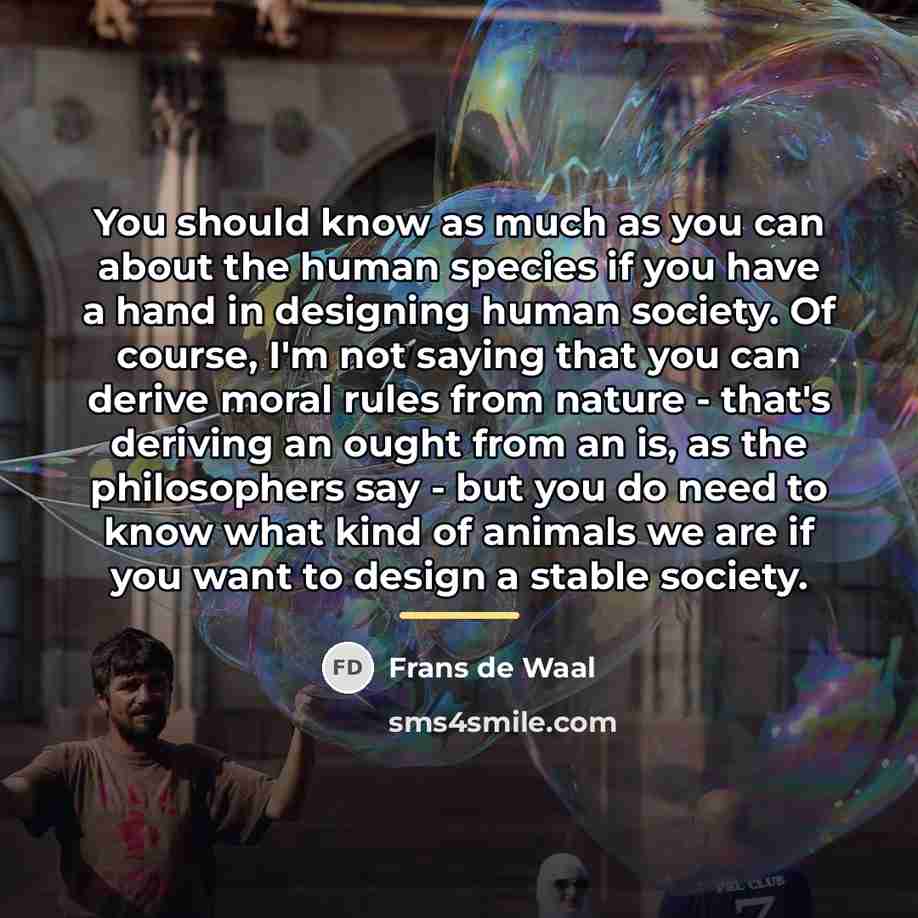 “You should know as much as you can about the…” quote by Frans de Waal