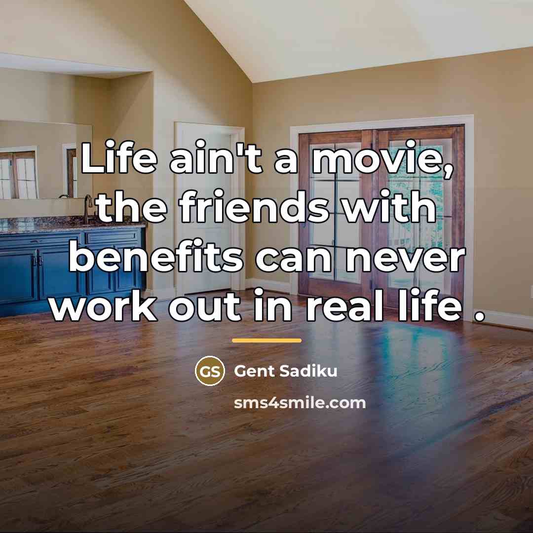 “Life ain't a movie, the friends with benefits can never…” quote by Gent Sadiku