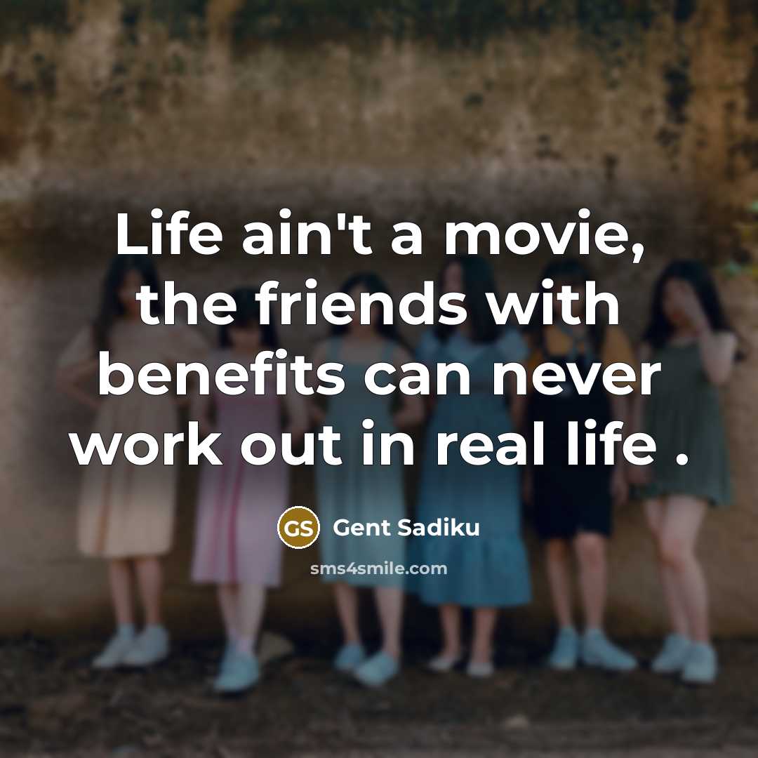 “Life ain't a movie, the friends with benefits can never work out in real life .” quote by Gent Sadiku