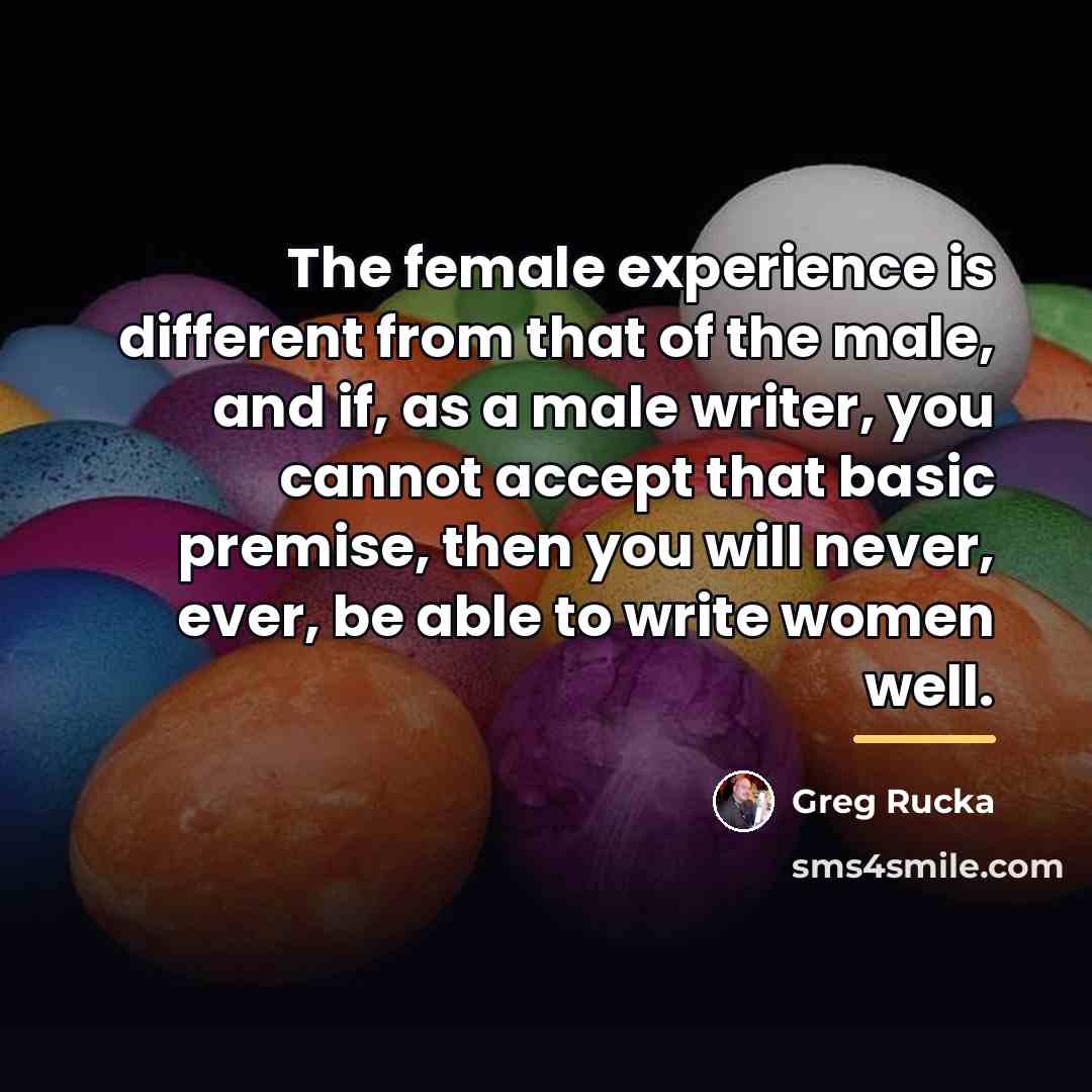 “The female experience is different from that of the male,…” quote by Greg Rucka