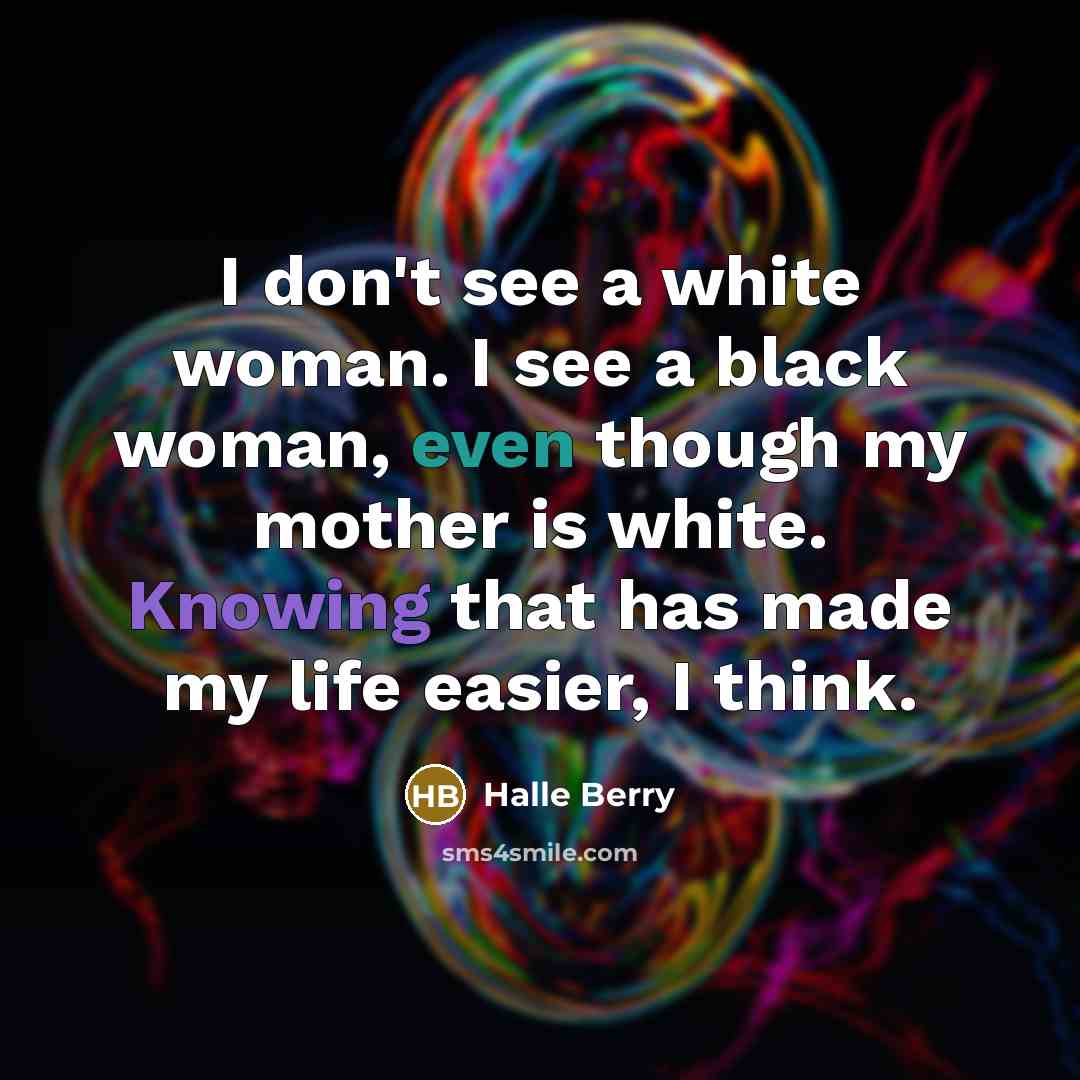 “I don't see a white woman. I see a black…” quote by Halle Berry