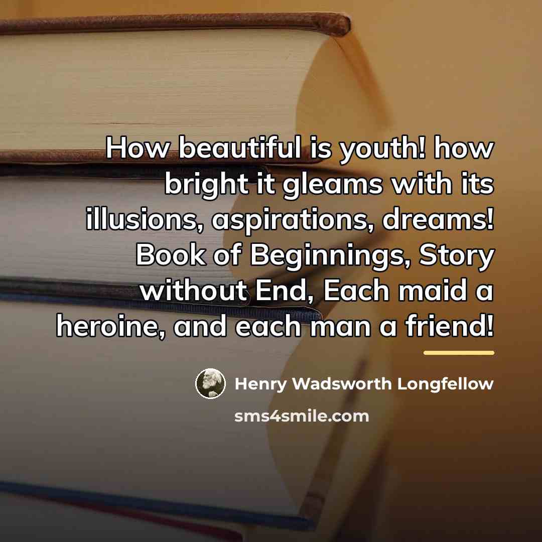 “How beautiful is youth! how bright it gleams with its…” quote by Henry Wadsworth Longfellow