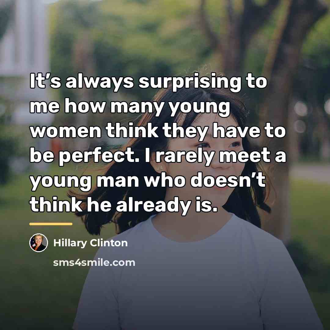 “It’s always surprising to me how many young women think…” quote by Hillary Clinton