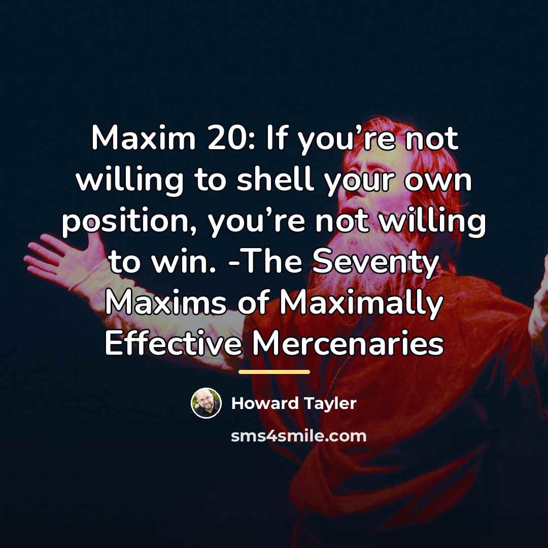 “Maxim 20: If you’re not willing to shell your own…” quote by Howard Tayler