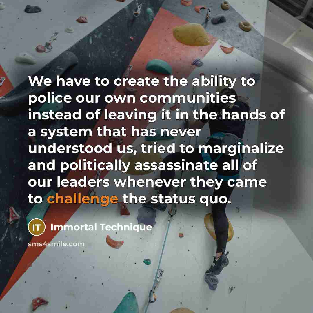 “We have to create the ability to police our own…” quote by Immortal Technique