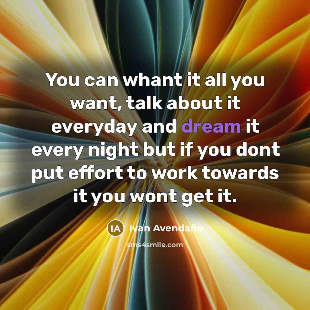 “You can whant it all you want, talk about it…” quote by Ivan Avendano