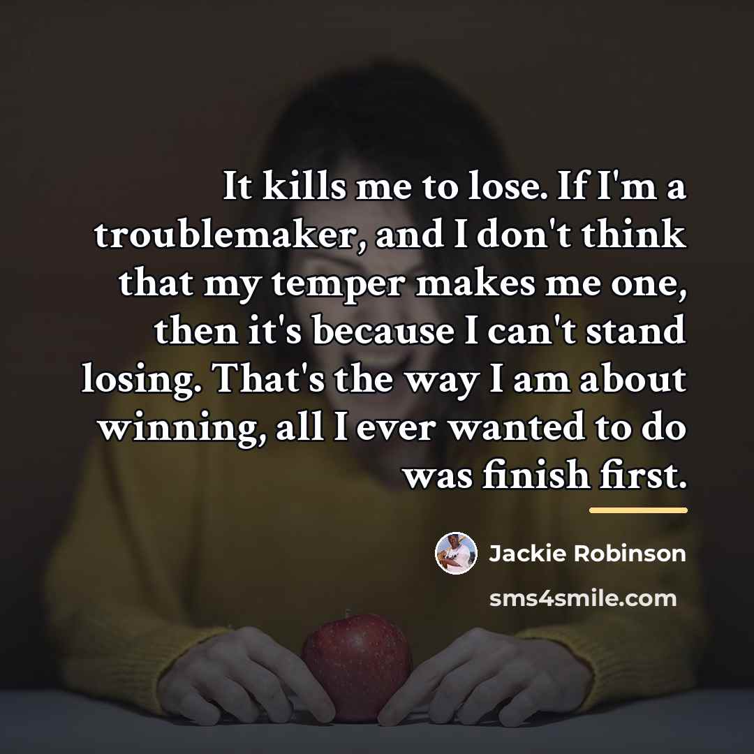 “It kills me to lose. If I'm a troublemaker, and…” quote by Jackie Robinson