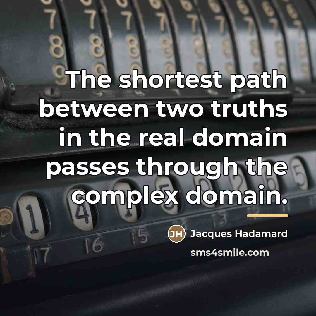 “The shortest path between two truths in the real domain…” quote by Jacques Hadamard