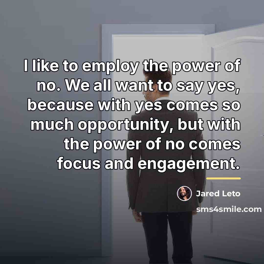 “I like to employ the power of no. We all…” quote by Jared Leto