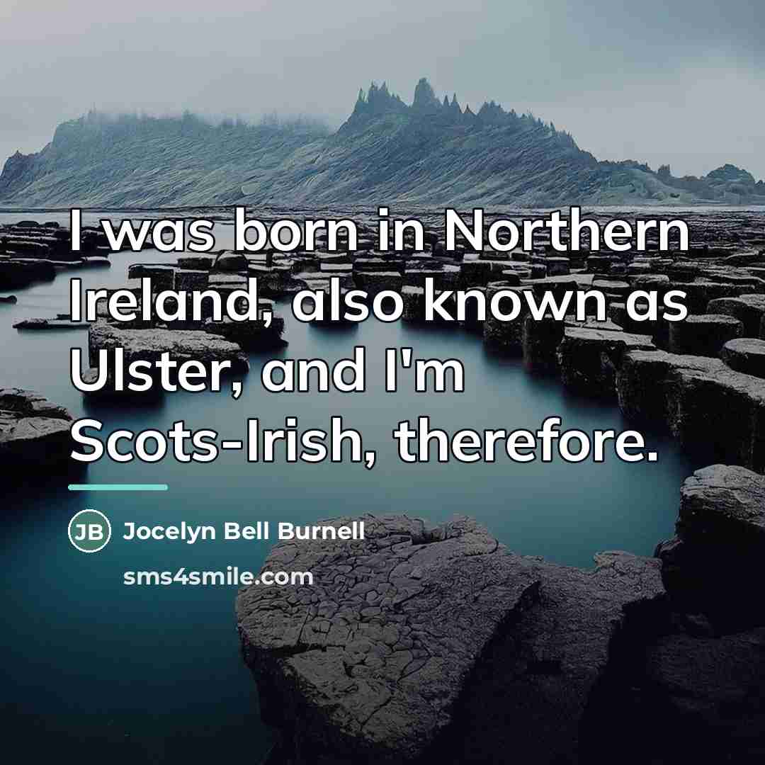 “I was born in Northern Ireland, also known as Ulster,…” quote by Jocelyn Bell Burnell