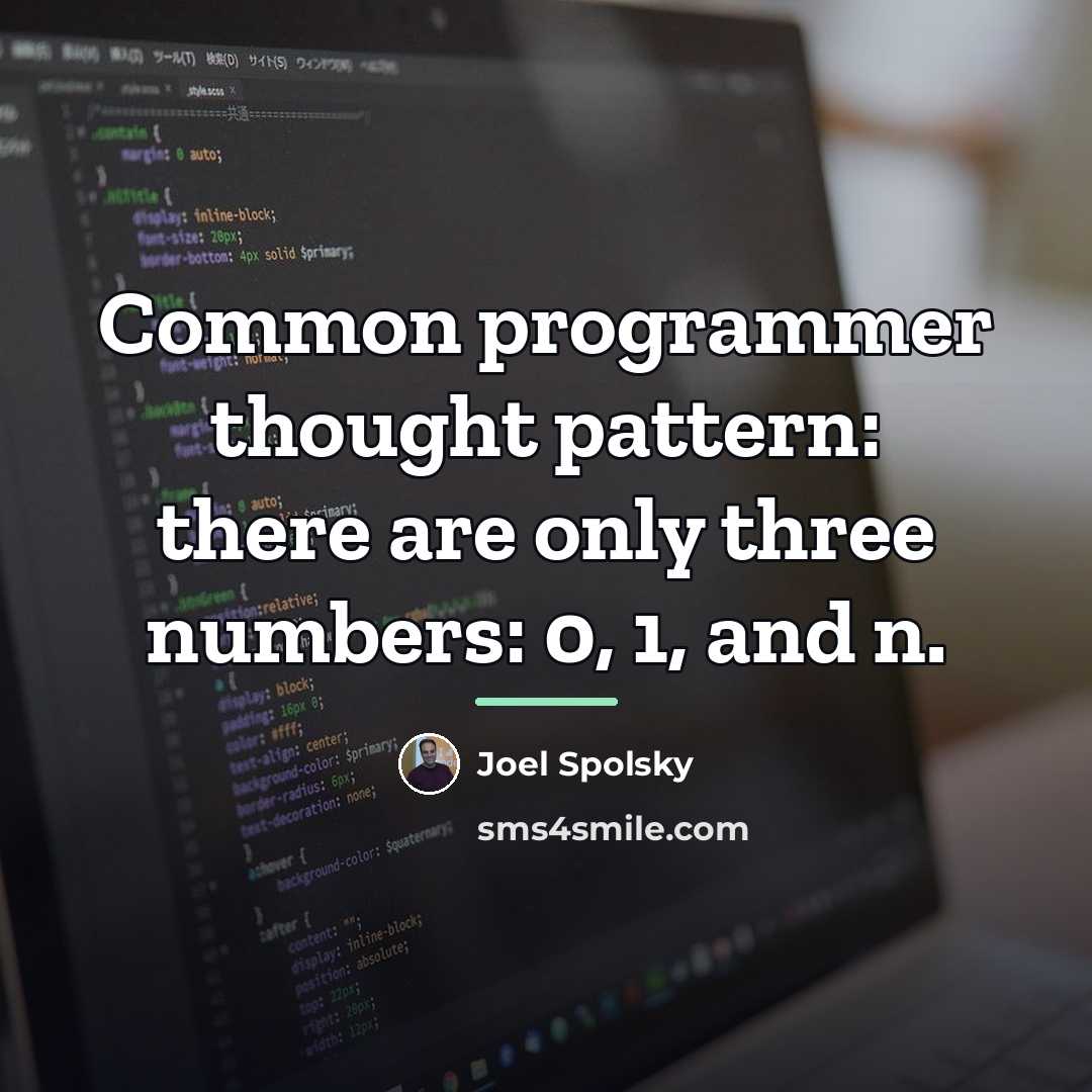 “Common programmer thought pattern: there are only three numbers: 0,…” quote by Joel Spolsky