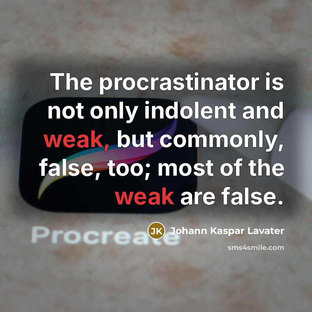 “The procrastinator is not only indolent and weak, but commonly,…” quote by Johann Kaspar Lavater