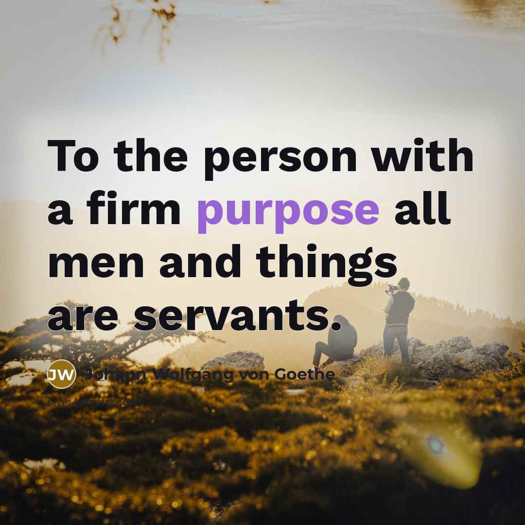 “To the person with a firm purpose all men and…” quote by Johann Wolfgang von Goethe