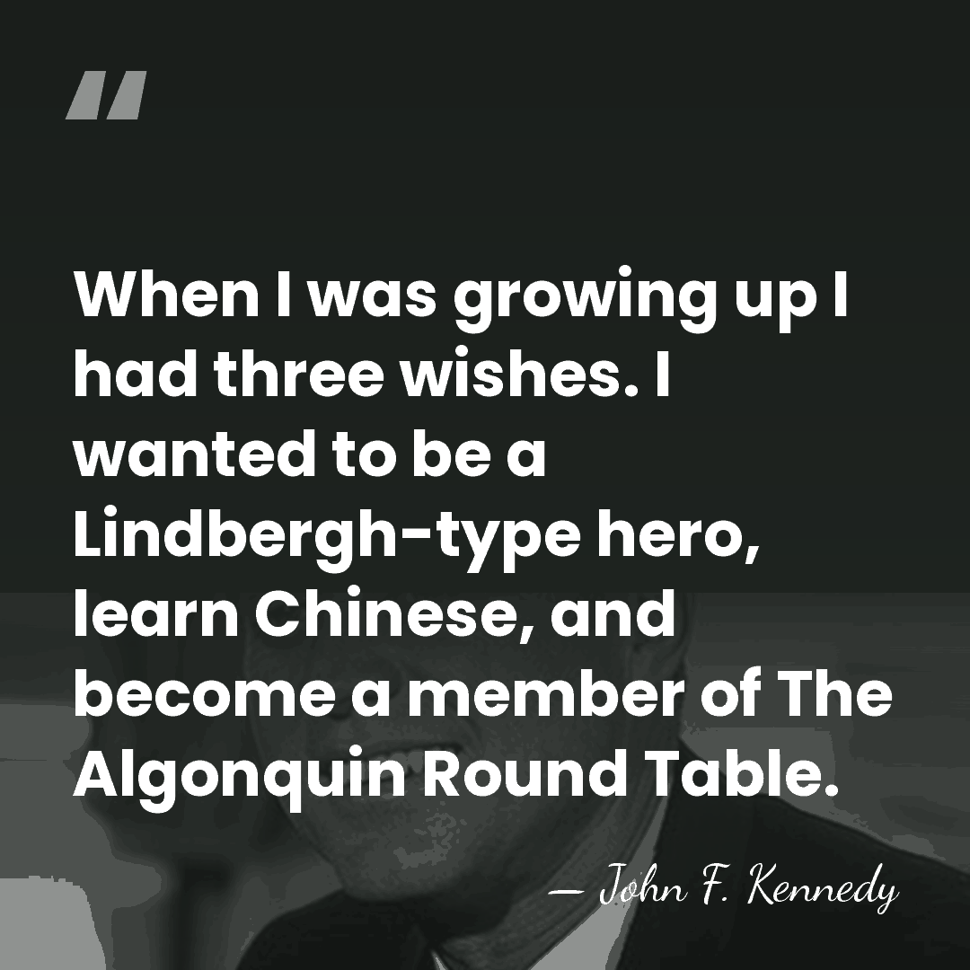 When I was growing up I had three wishes. I wanted to&hellip; - John F. Kennedy