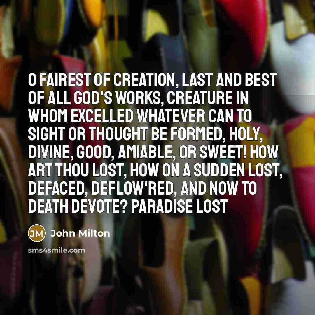 “O fairest of creation, last and best Of all God's…” quote by John Milton