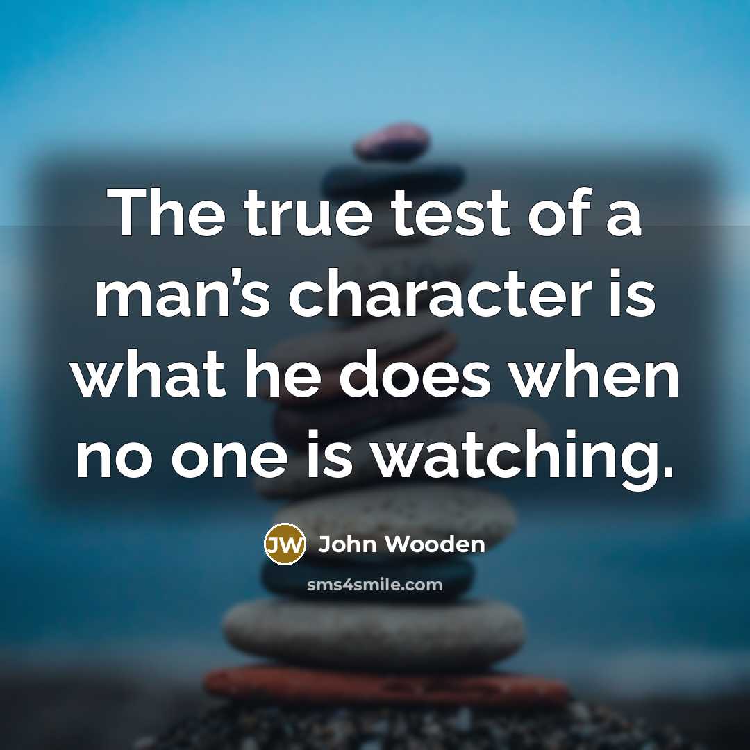 “The true test of a man’s character is what he…” quote by John Wooden