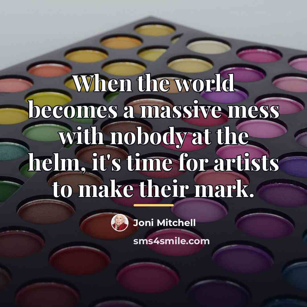 “When the world becomes a massive mess with nobody at…” quote by Joni Mitchell