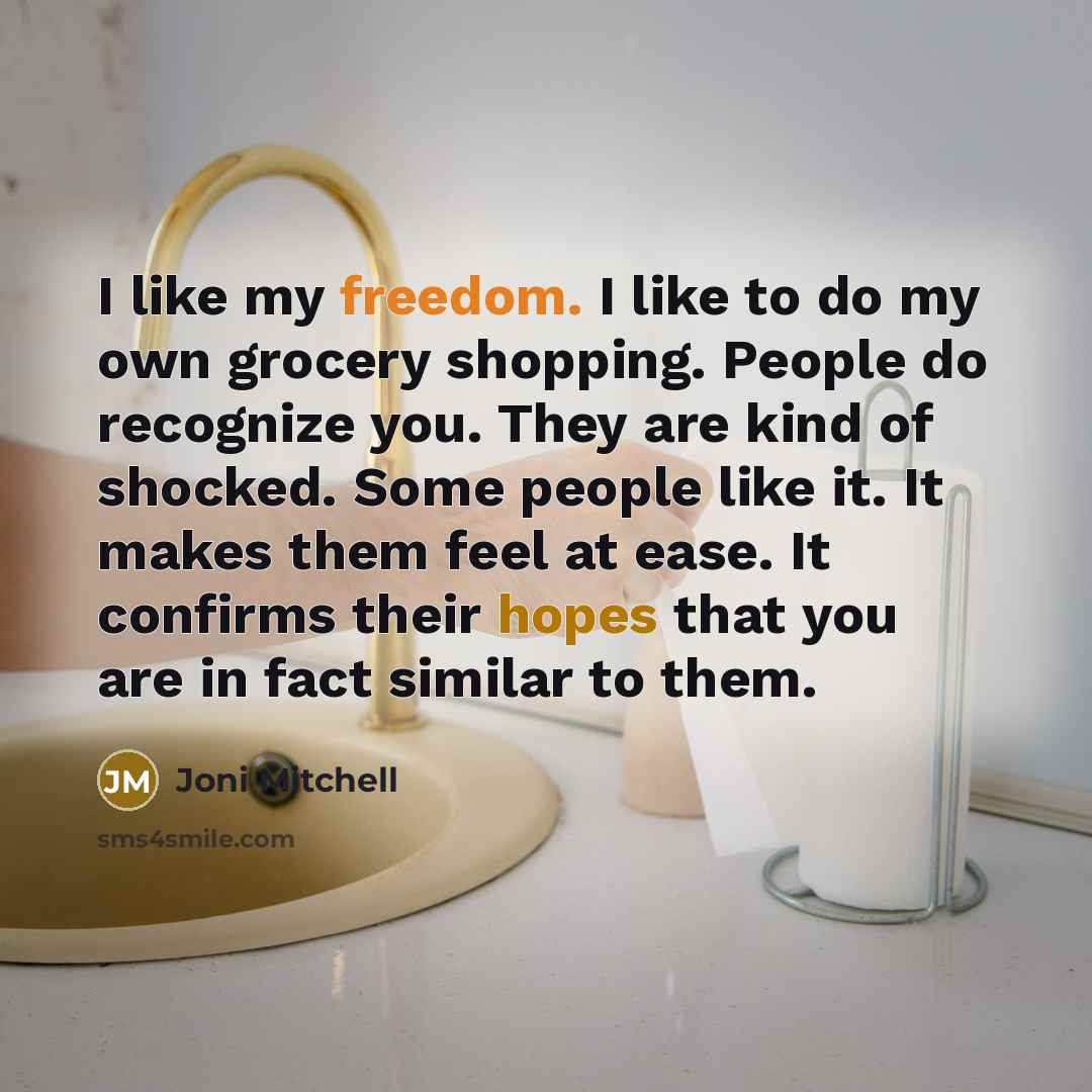 “I like my freedom. I like to do my own…” quote by Joni Mitchell
