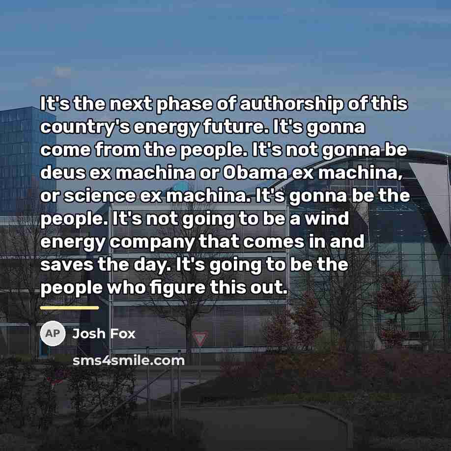 “It's the next phase of authorship of this country's energy…” quote by Josh Fox