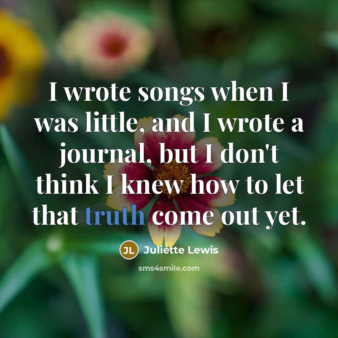 “I wrote songs when I was little, and I wrote…” quote by Juliette Lewis