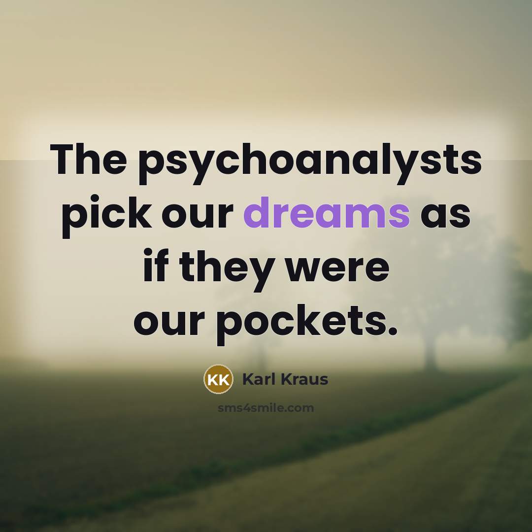 “The psychoanalysts pick our dreams as if they were our…” quote by Karl Kraus