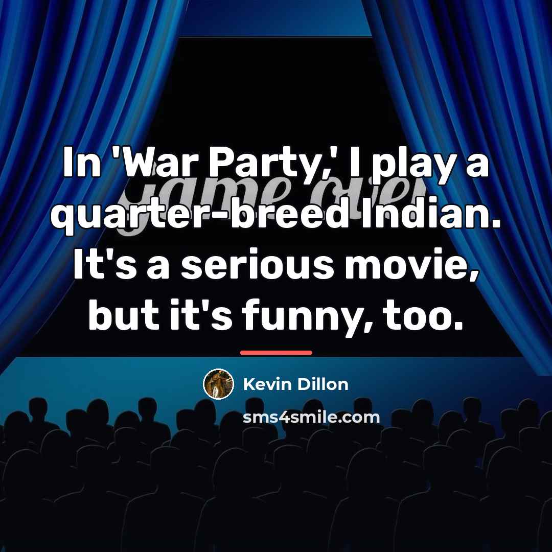 “In 'War Party,' I play a quarter-breed Indian. It's a…” quote by Kevin Dillon