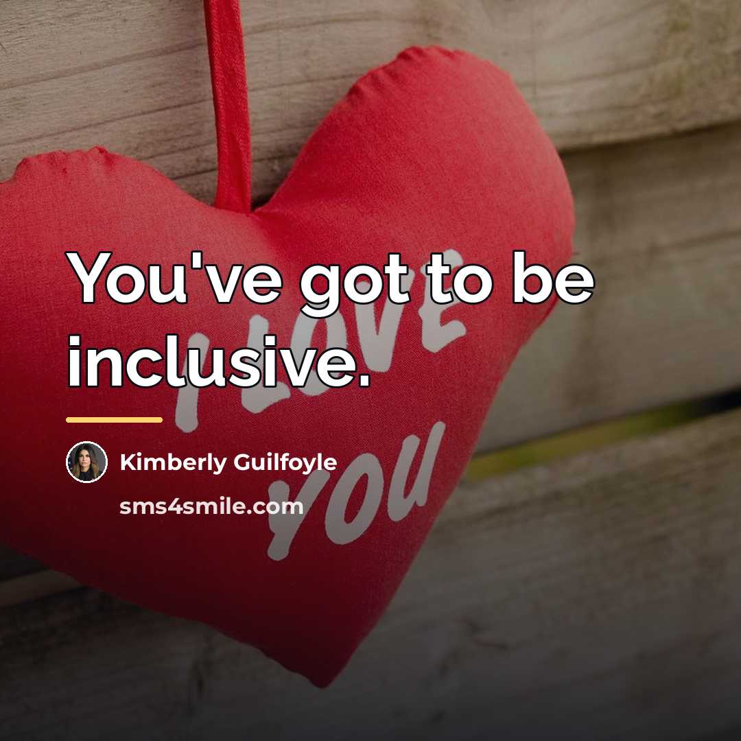 “You've got to be inclusive.…” quote by Kimberly Guilfoyle