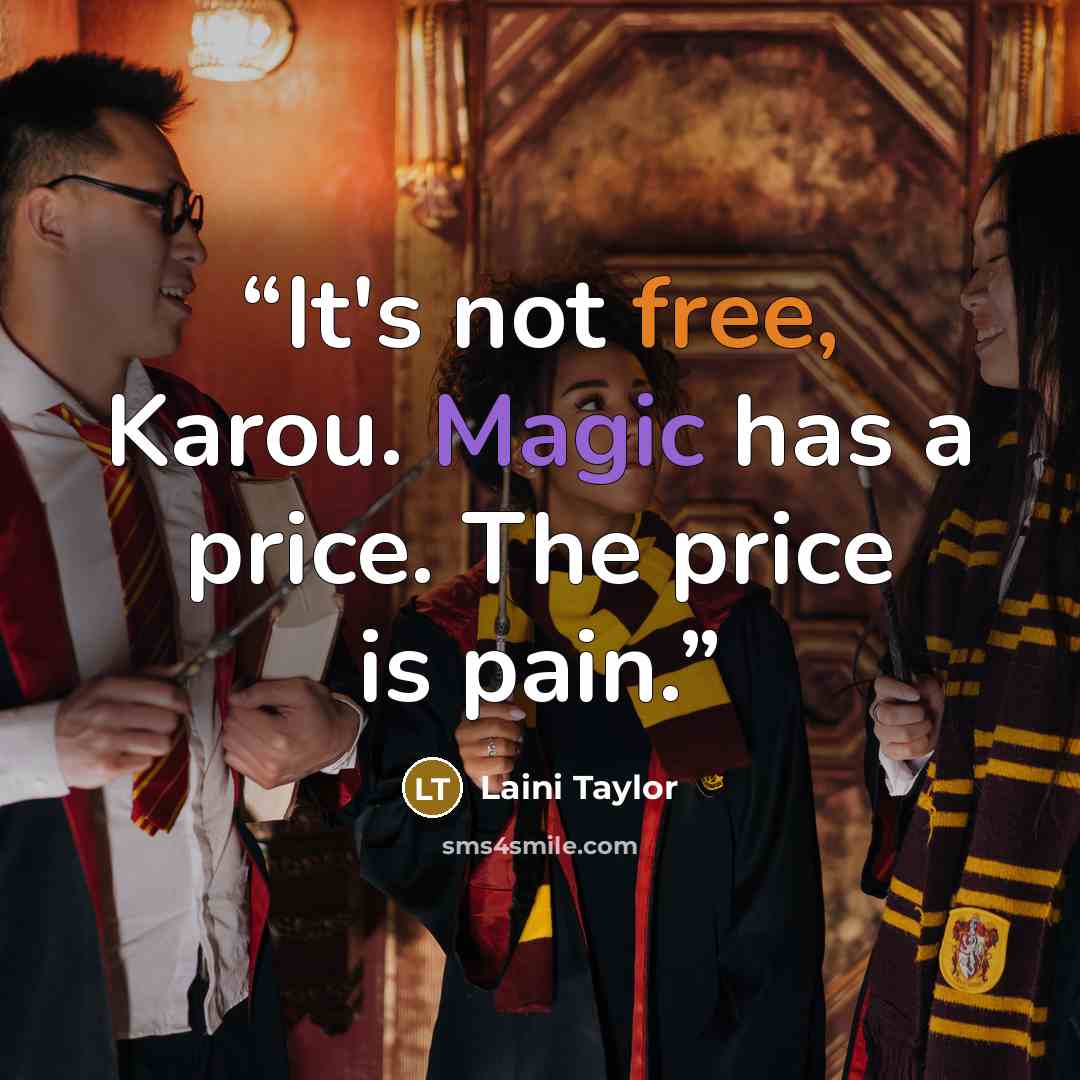 “It's not free, Karou. Magic has a price. The price is pain.” quote by Laini Taylor