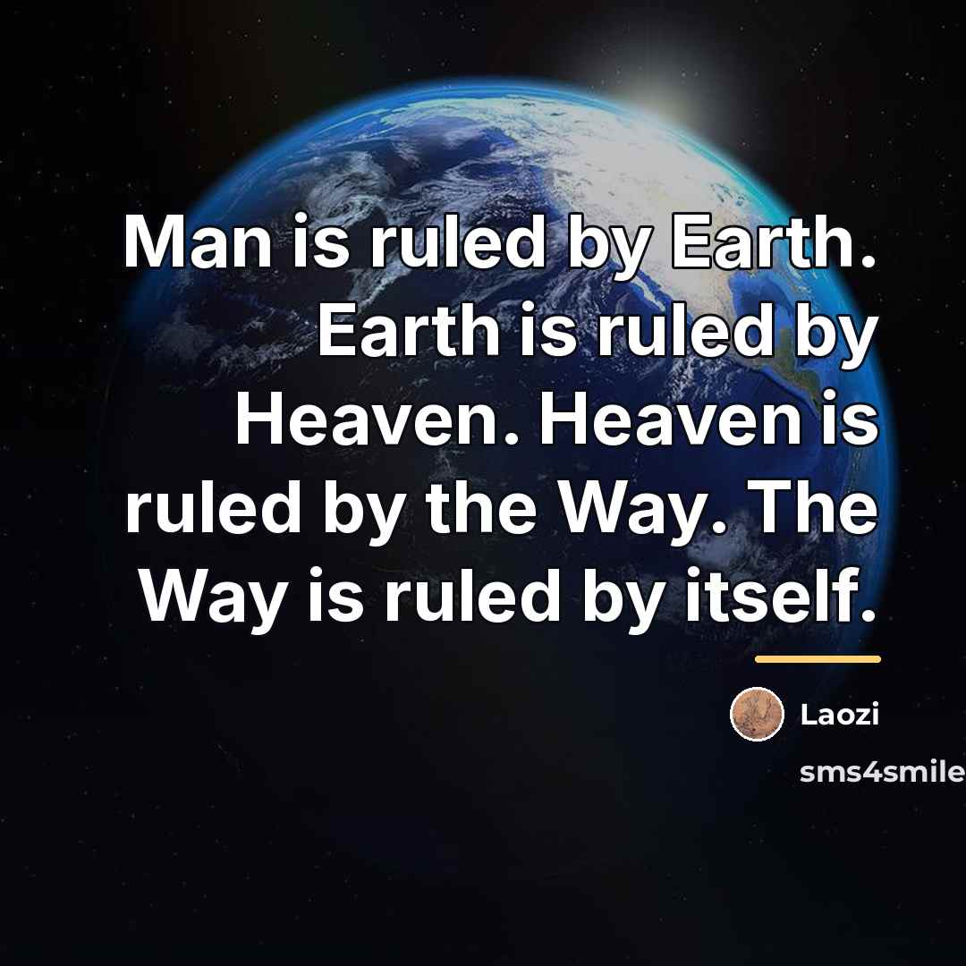 “Man is ruled by Earth. Earth is ruled by Heaven.…” quote by Laozi