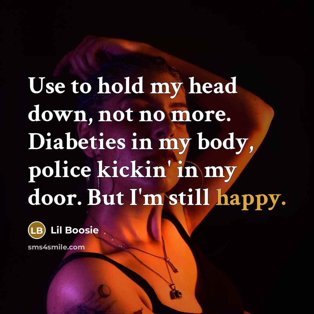 “Use to hold my head down, not no more. Diabeties…” quote by Lil Boosie