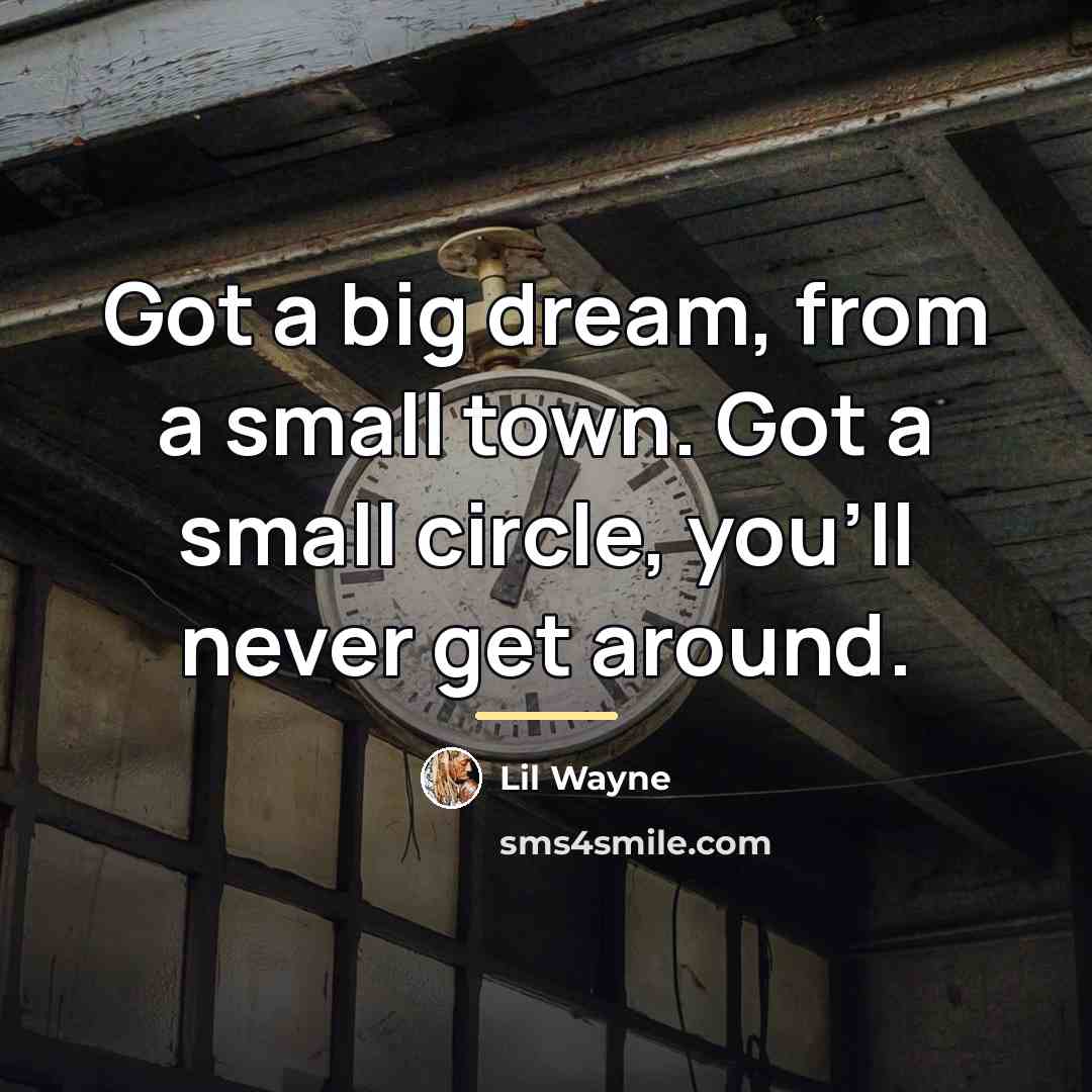 “Got a big dream, from a small town. Got a…” quote by Lil Wayne