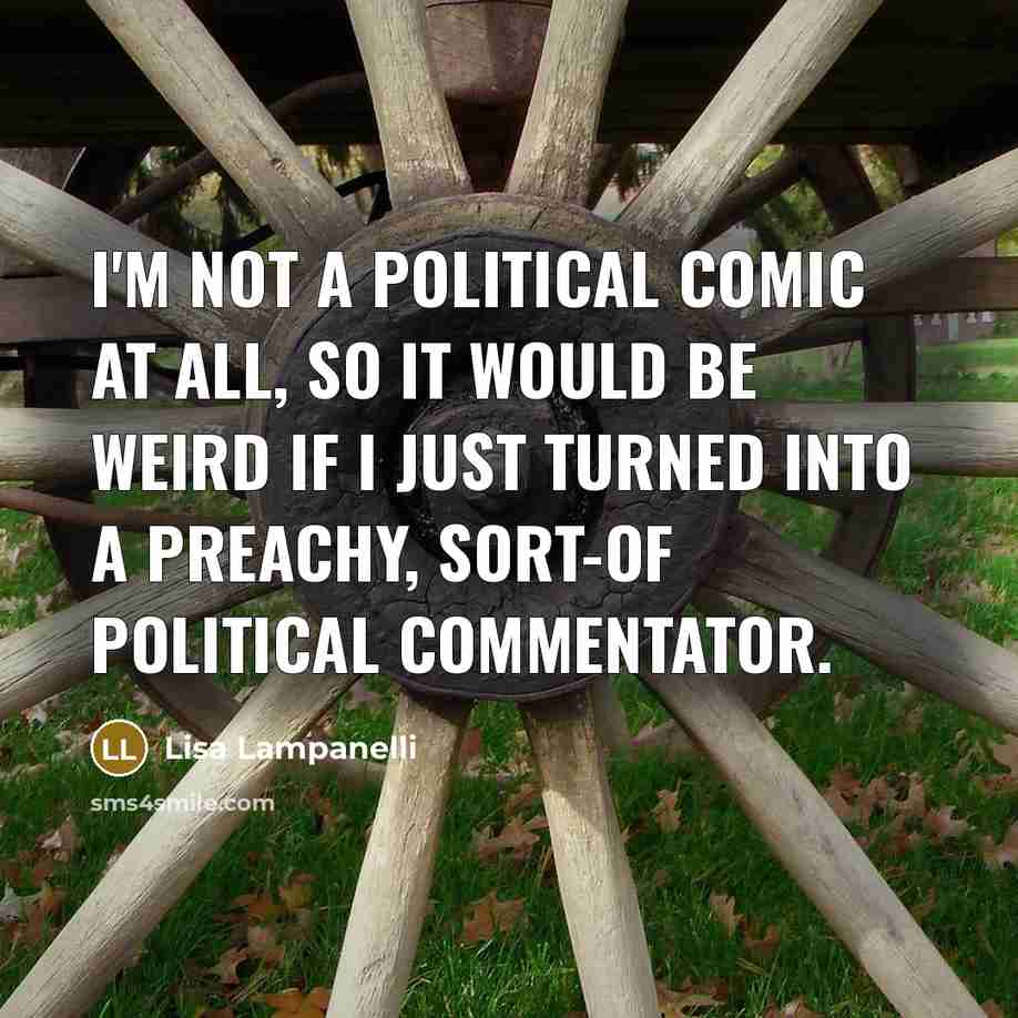 “I'm not a political comic at all, so it would…” quote by Lisa Lampanelli