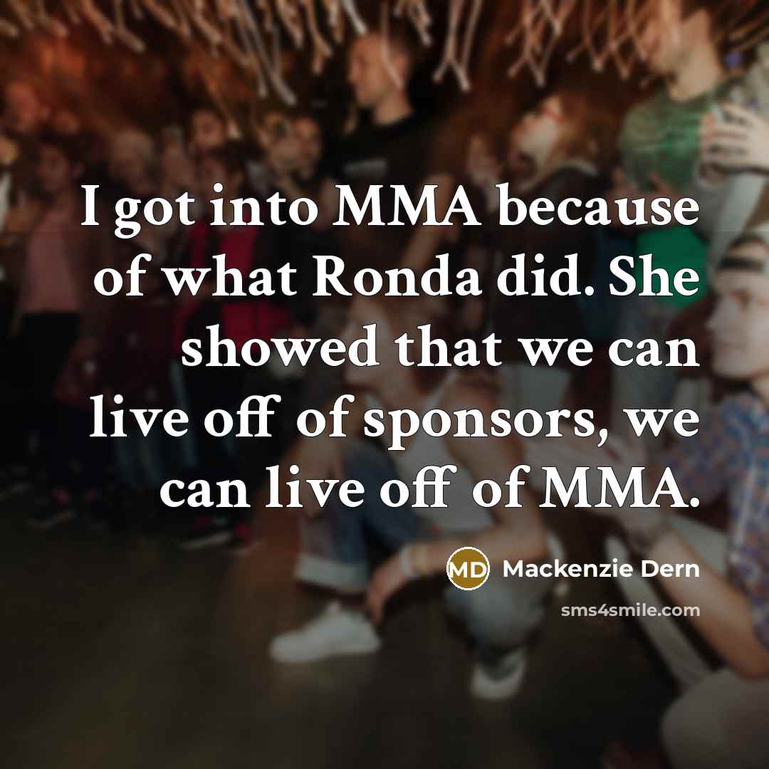 “I got into MMA because of what Ronda did. She…” quote by Mackenzie Dern