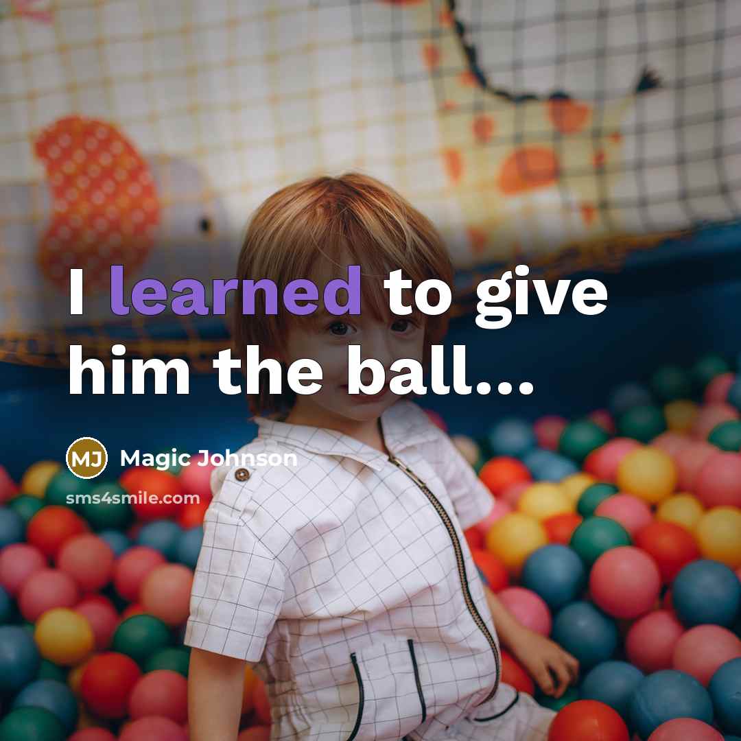 “I learned to give him the ball....…” quote by Magic Johnson