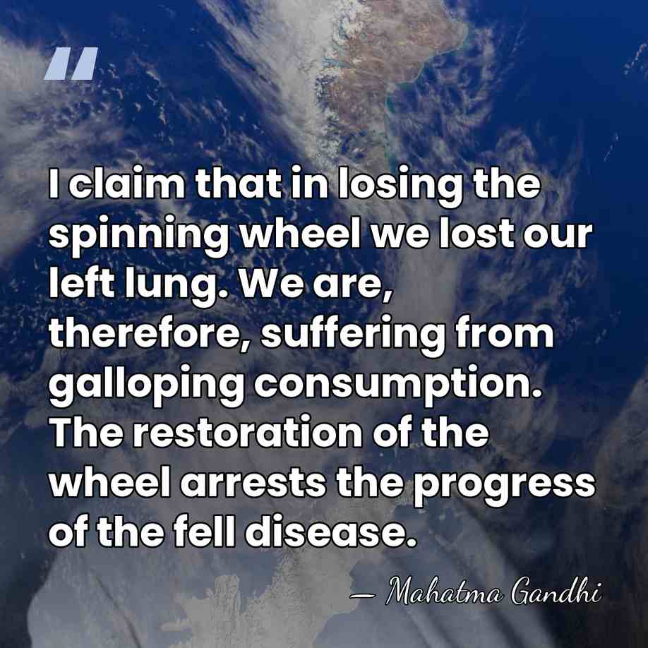 I claim that in losing the spinning wheel we lost our left&hellip; - Mahatma Gandhi